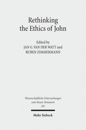Rethinking the Ethics of John: Implicit Ethics in the Johannine Writings. Kontexte und Normen neutestamentlicher Ethik / Contexts and Norms of New ... Untersuchungen Zum Neuen Testament)