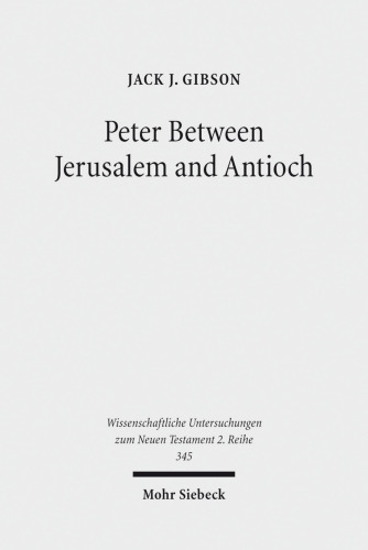 Peter Between Jerusalem and Antioch: Peter, James, and the Gentiles (Wissenschaftliche Untersuchungen Zum Neuen Testament 2.Reihe)