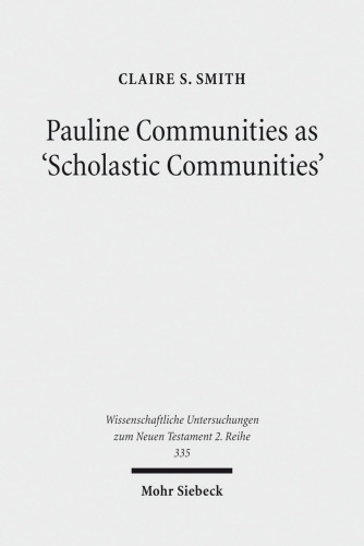 Pauline Communities as 'Scholastic Communities': A Study of the Vocabulary of 'Teaching' in 1 Corinthians, 1 and 2 Timothy and Titus (Wissenschaftliche Untersuchungen Zum Neuen Testament 2.Reihe)
