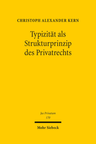 Typizität als Strukturprinzip des Privatrechts: Ein Beitrag zur Standardisierung übertragbarer Güter
