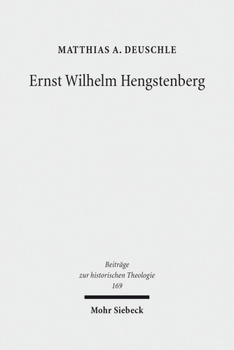 Ernst Wilhelm Hengstenberg: Ein Beitrag zur Erforschung des kirchlichen Konservatismus im Preußen des 19. Jahrhunderts