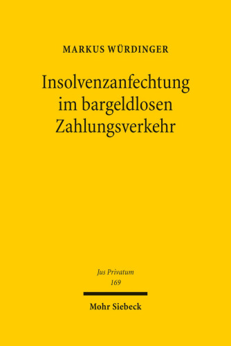 Insolvenzanfechtung im bargeldlosen Zahlungsverkehr: Eine insolvenzrechtsdogmatische Abhandlung zum Insolvenzanfechtungsrisiko bei Überweisungen und Lastschriften in der Insolvenz des Girokontoinhabers