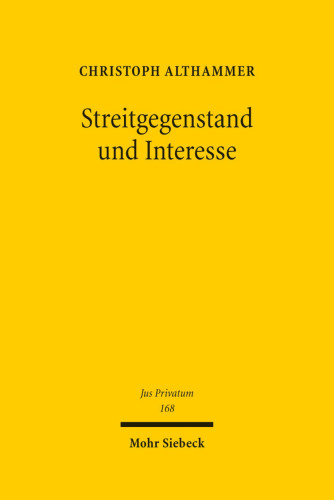 Streitgegenstand und Interesse: Eine zivilprozessuale Studie zum deutschen und europäischen Streitgegenstandsbegriff