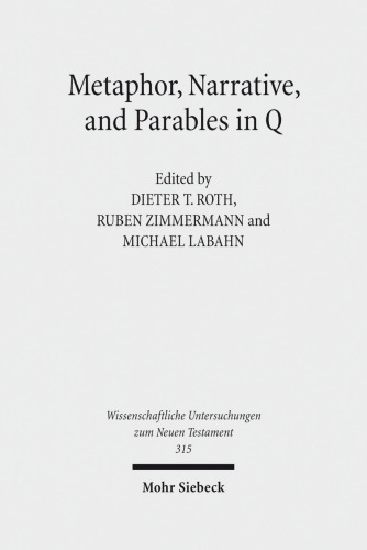 Metaphor, Narrative, and Parables in Q (Wissenschaftliche Untersuchungen Zum Neuen Testament)