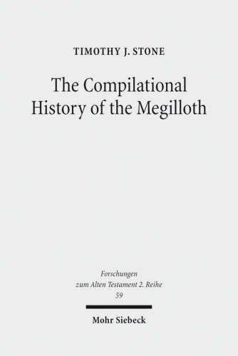 The Compilational History of the Megilloth: Canon, Contoured Intertextuality and Meaning in the Writings (Forschungen Zum Alten Testament 2.Reihe)