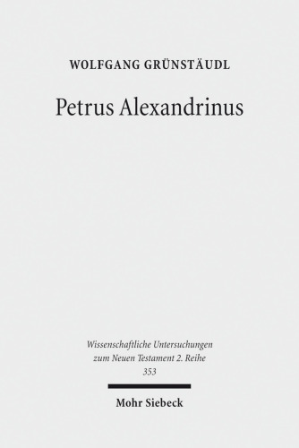Petrus Alexandrinus: Studien zum historischen und theologischen Ort des Zweiten Petrusbriefes. Dissertationsschrift