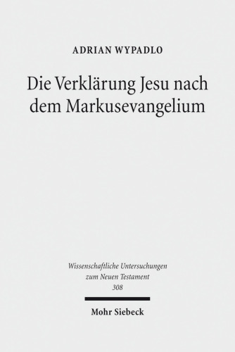 Die Verklärung Jesu nach dem Markusevangelium: Studien zu einer christologischen Legitimationserzählung. Habilitationsschrift