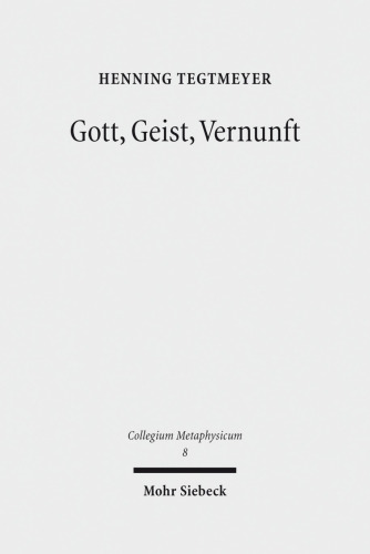 Gott, Geist, Vernunft: Prinzipien und Probleme der Natürlichen Theologie
