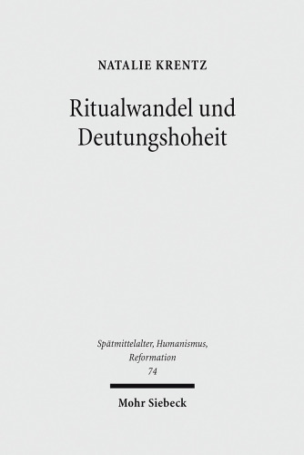 Ritualwandel und Deutungshoheit: Die fr|he Reformation in der Residenzstadt Wittenberg
