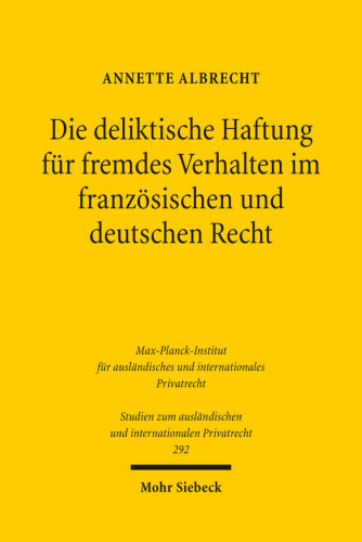 Die deliktische Haftung für fremdes Verhalten im französischen und deutschen Recht: Eine rechtsvergleichende Untersuchung unter besonderer Berücksichtigung der Blieck-Rechtsprechung der Cour de cassation