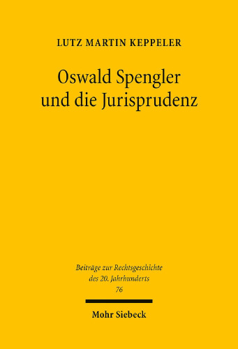 Oswald Spengler und die Jurisprudenz. Die Spenglerrezeption in der Rechtswissenschaft zwischen 1918 und 1945, insbesondere innerhalb der „dynamischen Rechtslehre“, der Rechtshistoriographie und der Staatsrechtswissenschaft
