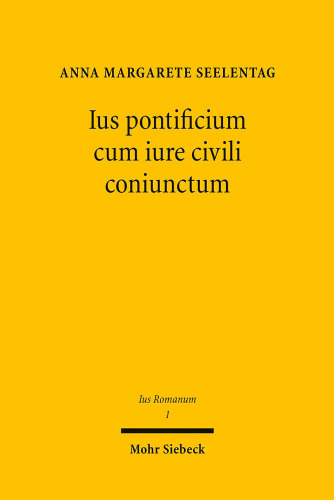 Ius pontificium cum iure civili coniunctum: Das Recht der Arrogation in klassischer Zeit