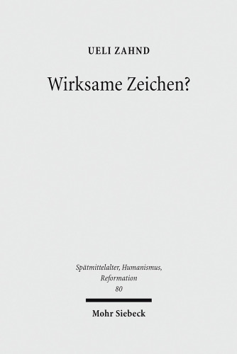 Wirksame Zeichen?: Sakramentenlehre und Semiotik in der Scholastik des ausgehenden Mittelalters. Dissertationsschrift