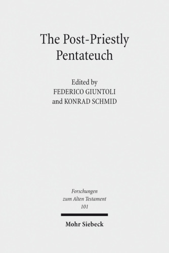 The Post-Priestly Pentateuch: New Perspectives on its Redactional Development and Theological Profiles (Forschungen Zum Alten Testament)