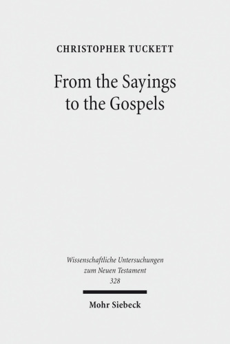 From the Sayings to the Gospels (Wissenschaftliche Untersuchungen Zum Neuen Testament)