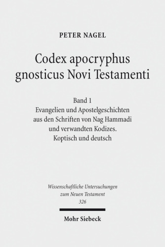 Codex apocryphus gnosticus Novi Testamenti: Band 1: Evangelien und Apostelgeschichten aus den Schriften von Nag Hammadi und verwandten Kodizes. ... Zum Neuen Testament)