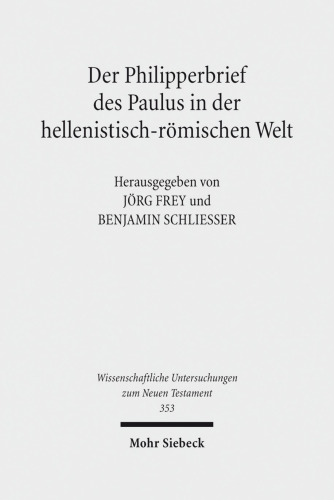 Der Philipperbrief des Paulus in der hellenistisch-römischen Welt: Herausgegeben:Frey, Jörg; Schliesser, Benjamin;Mitarbeit:Niederhofer, Veronika