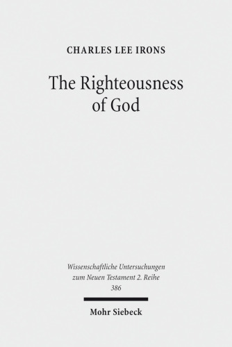 The Righteousness of God: A Lexical Examination of the Covenant-Faithfulness Interpretation (Wissenschaftliche Untersuchungen Zum Neuen Testament 2.Reihe)