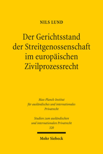 Der Gerichtsstand der Streitgenossenschaft im europäischen Zivilprozessrecht: Allgemeine Lehren, Anwendung im Patent- und Kartelldeliktsrecht
