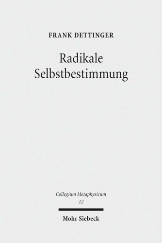Radikale Selbstbestimmung: Eine Untersuchung zum Freiheitsverständnis bei Harry G. Frankfurt, Galen Strawson und Martin Luther. Dissertationsschrift