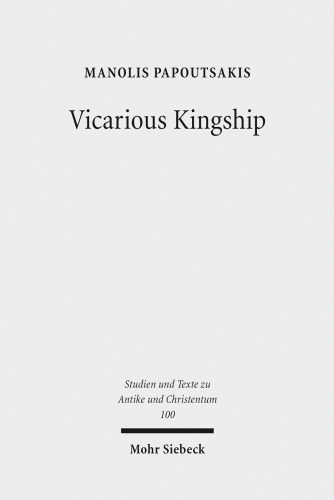 Vicarious Kingship: A Theme in Syriac Political Theology in Late Antiquity
