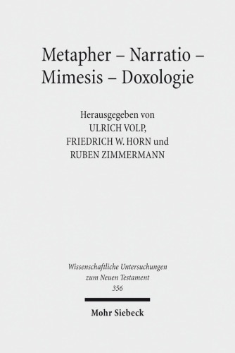 Metapher - Narratio - Mimesis - Doxologie: Begründungsformen frühchristlicher und antiker Ethik. Kontexte und Normen neutestamentlicher Ethik / Contexts and Norms of New Testament Ethics. Band VII