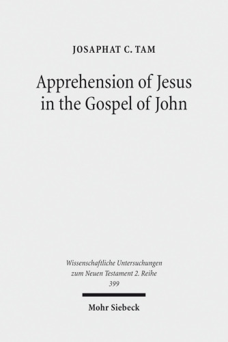 Apprehension of Jesus in the Gospel of John (Wissenschaftliche Untersuchungen Zum Neuen Testament 2.Reihe)