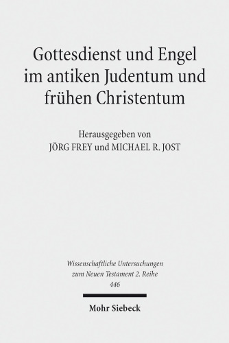 Gottesdienst und Engel im antiken Judentum und frühen Christentum: Herausgegeben:Frey, Jörg; Jost, Michael R.