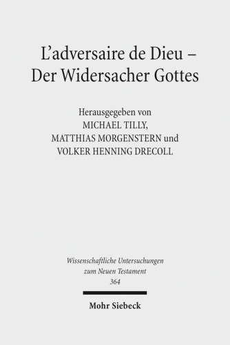 L'adversaire de Dieu - Der Widersacher Gottes: 6. Symposium Strasbourg, Tübingen, Uppsala. 27.-29. Juni 2013 in Tübingen