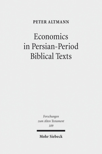 Economics in Persian-Period Biblical Texts: Their Interactions With Economic Developments in the Persian Period and Earlier Biblical Traditions (Forschungen Zum Alten Testament, 109)