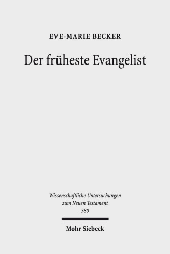 Der früheste Evangelist: Studien zum Markusevangelium