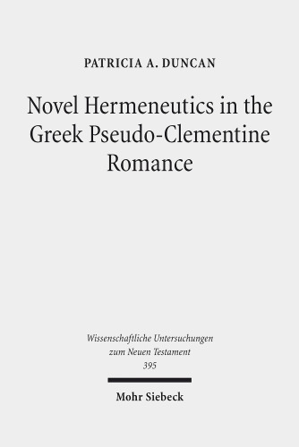 Novel Hermeneutics in the Greek Pseudo-Clementine Romance (Wissenschaftliche Untersuchungen Zum Neuen Testament)