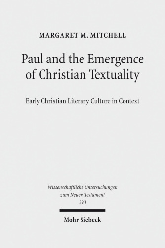 Paul and the Emergence of Christian Textuality: Early Christian Literary Culture in Context. Collected Essays, Volume 1 (Wissenschaftliche Untersuchungen zum Neuen Testament Book 393)