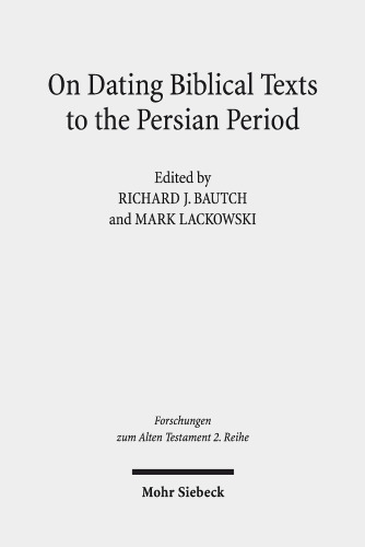 On Dating Biblical Texts to the Persian Period: Discerning Criteria and Establishing Epochs (Forschungen Zum Alten Testament 2.Reihe)