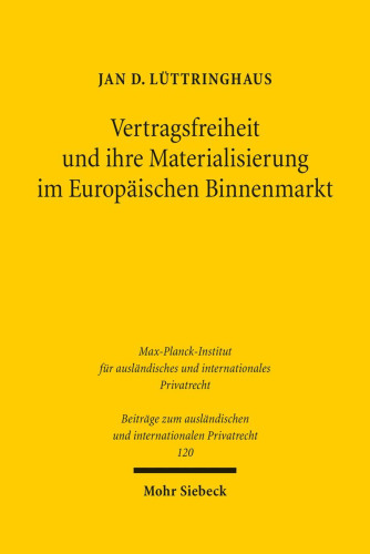 Vertragsfreiheit und ihre Materialisierung im Europäischen Binnenmarkt: Die Verbürgung und Materialisierung unionaler Vertragsfreiheit im Zusammenspiel von EU-Privatrecht, BGB und ZPO