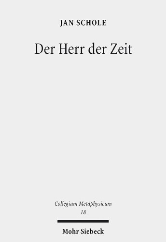 Der Herr der Zeit: Ein Ewigkeitsmodell im Anschluss an Schellings Spätphilosophie und physikalische Modelle. Dissertationsschrift