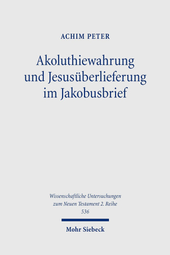 Akoluthiewahrung und Jesusüberlieferung im Jakobusbrief: Dissertationsschrift