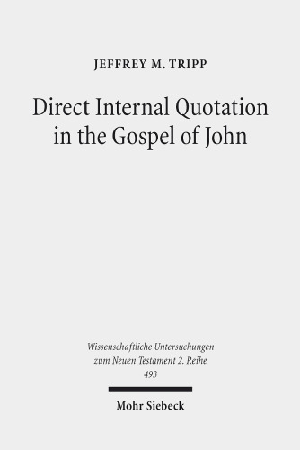 Direct Internal Quotation in the Gospel of John (Wissenschaftliche Untersuchungen Zum Neuen Testament 2.Reihe)