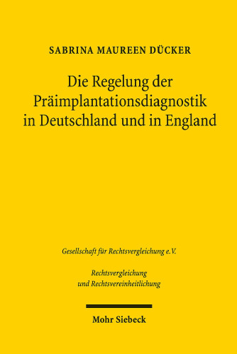Die Regelung der Präimplantationsdiagnostik in Deutschland und in England: Dissertationsschrift