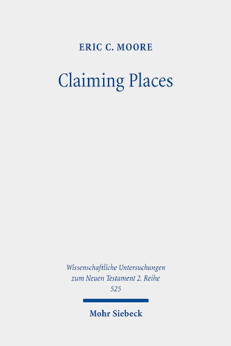 Claiming Places: Reading Acts Through the Lens of Ancient Colonization (Wissenschaftliche Untersuchungen zum Neuen Testament 2.Reihe, 525)