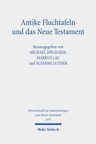 Antike Fluchtafeln und das Neue Testament: Materialität - Ritualpraxis - Texte