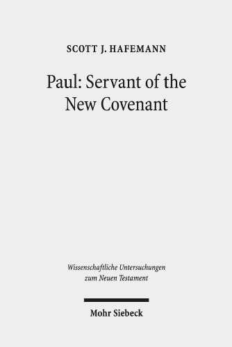 Paul: Servant of the New Covenant: Pauline Polarities in Eschatological Perspective (Wissenschaftliche Untersuchungen zum Neuen Testament)