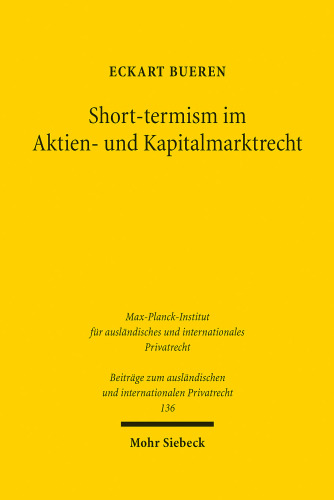 Short-termism im Aktien- und Kapitalmarktrecht: Ideengeschichte, Rechtsvergleichung, Rechtsökonomie