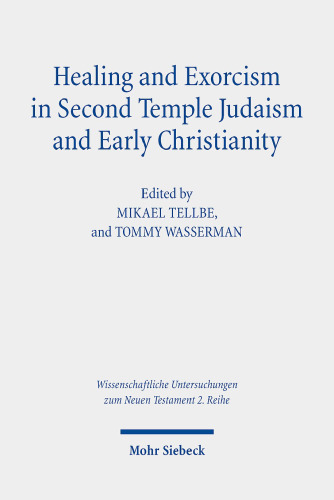 Healing and Exorcism in Second Temple Judaism and Early Christianity (Wissenschaftliche Untersuchungen Zum Neuen Testament 2.Reihe)
