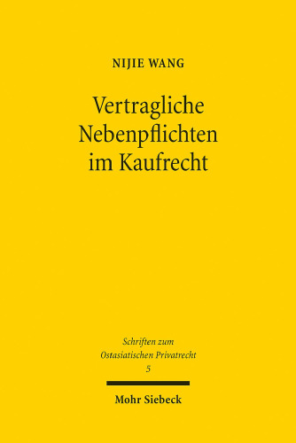 Vertragliche Nebenpflichten im Kaufrecht: Eine rechtshistorische Untersuchung vom römischen über das deutsche zum chinesischen Recht. Dissertationsschrift