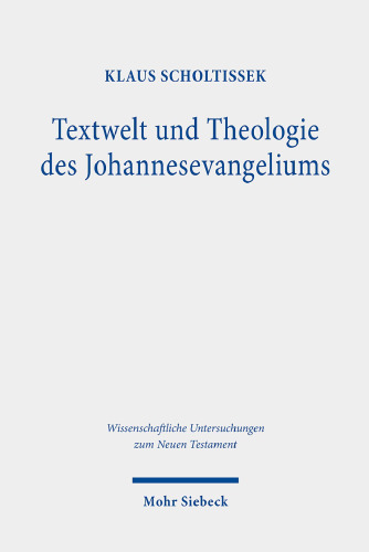Textwelt und Theologie des Johannesevangeliums: Gesammelte Studien