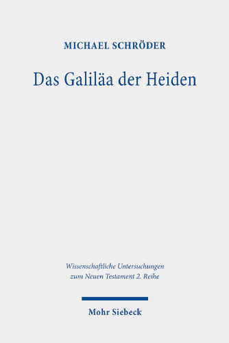Das Galiläa der Heiden: Untersuchungen zur Galiläakonzeption im Matthäusevangelium. Dissertationsschrift