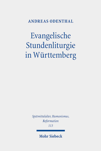 Evangelische Stundenliturgie in Wurttemberg: Zum Chordienst Der Kloster Und Klosterschulen Nach Einfuhrung Der Reformation