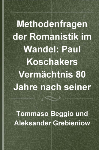 Methodenfragen der Romanistik im Wandel: Paul Koschakers Vermächtnis 80 Jahre nach seiner Krisenschrift