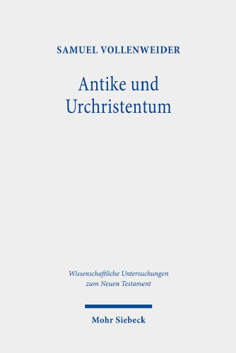 Antike und Urchristentum: Studien zur neutestamentlichen Theologie in ihren Kontexten und Rezeptionen
